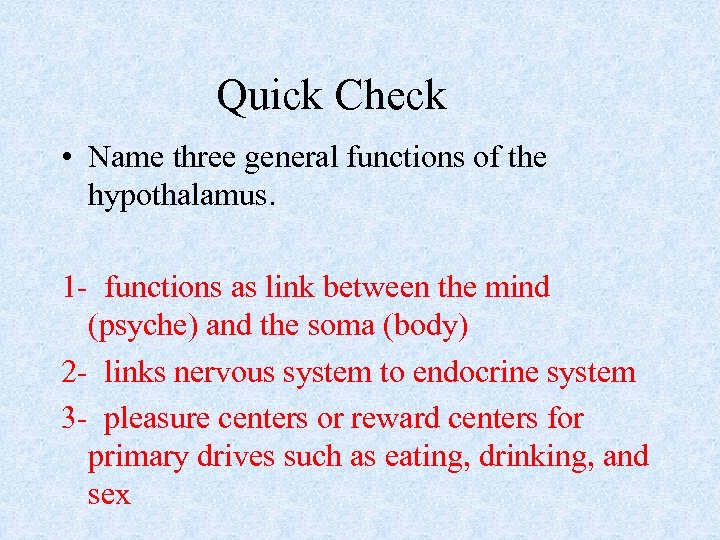 Quick Check • Name three general functions of the hypothalamus. 1 - functions as