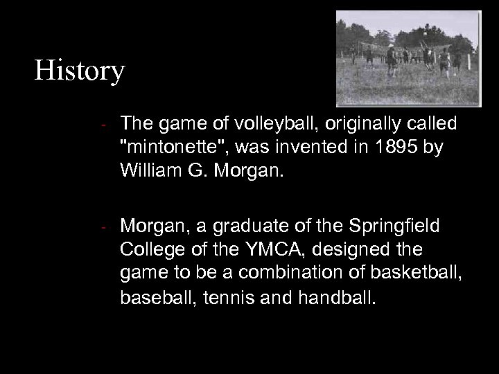 History - The game of volleyball, originally called "mintonette", was invented in 1895 by