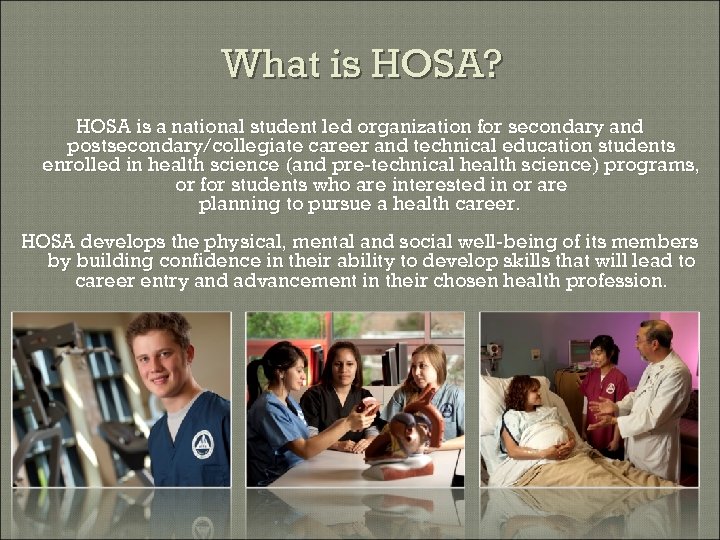 What is HOSA? HOSA is a national student led organization for secondary and postsecondary/collegiate