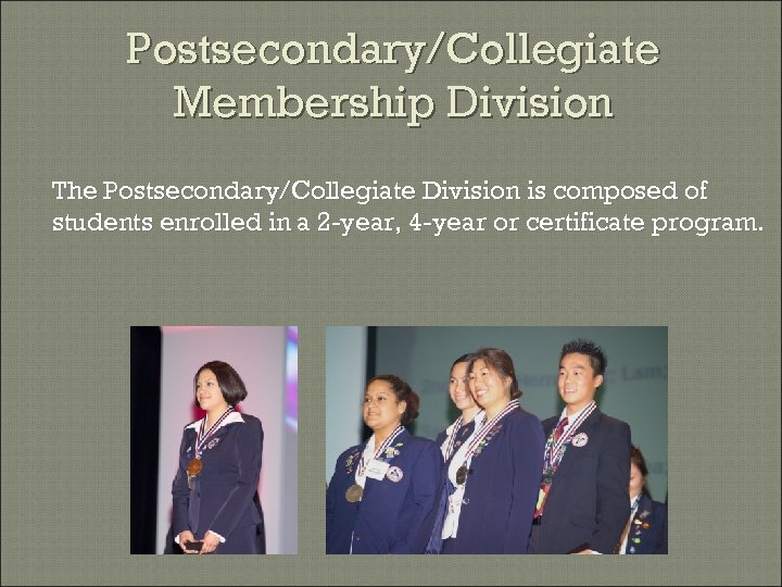 Postsecondary/Collegiate Membership Division The Postsecondary/Collegiate Division is composed of students enrolled in a 2