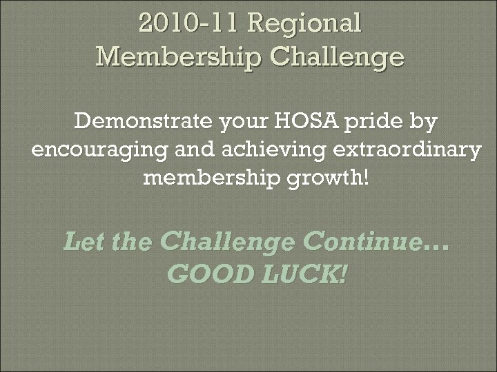 2010 -11 Regional Membership Challenge Demonstrate your HOSA pride by encouraging and achieving extraordinary