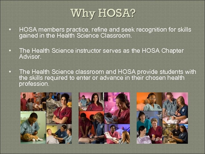 Why HOSA? • HOSA members practice, refine and seek recognition for skills gained in