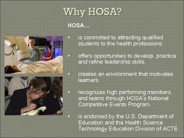 Why HOSA? HOSA… • is committed to attracting qualified students to the health professions.