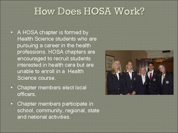 How Does HOSA Work? • A HOSA chapter is formed by Health Science students