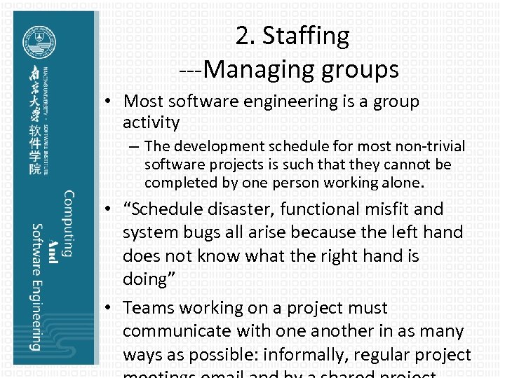2. Staffing ---Managing groups • Most software engineering is a group activity – The