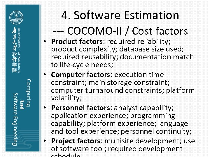 4. Software Estimation --- COCOMO-II / Cost factors • Product factors: required reliability; product