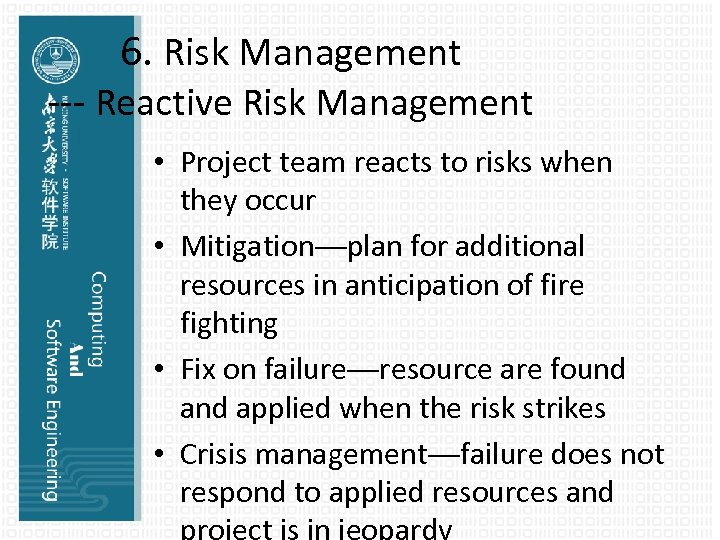 6. Risk Management --- Reactive Risk Management • Project team reacts to risks when