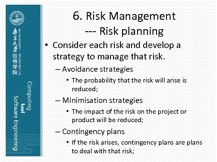 6. Risk Management --- Risk planning • Consider each risk and develop a strategy