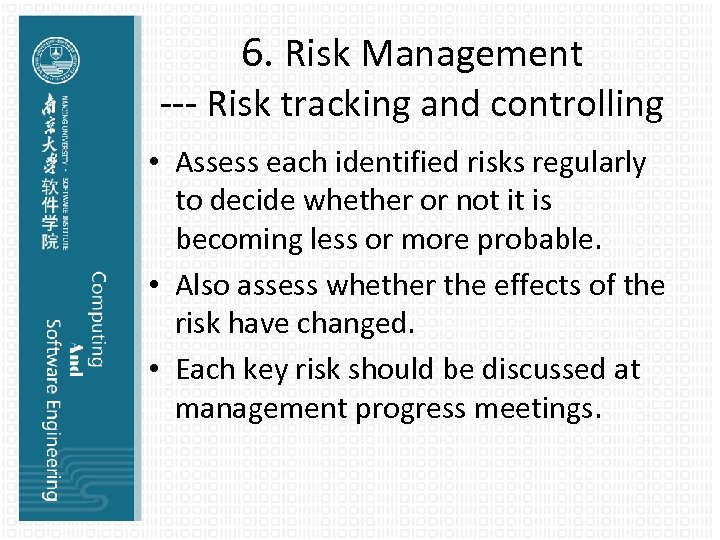 6. Risk Management --- Risk tracking and controlling • Assess each identified risks regularly