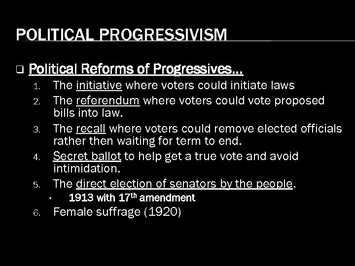 POLITICAL PROGRESSIVISM q Political Reforms of Progressives… The initiative where voters could initiate laws