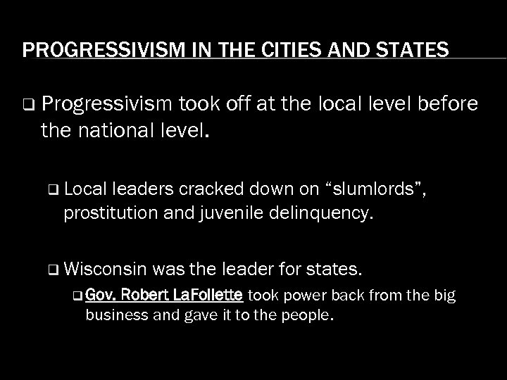 PROGRESSIVISM IN THE CITIES AND STATES q Progressivism took off at the local level