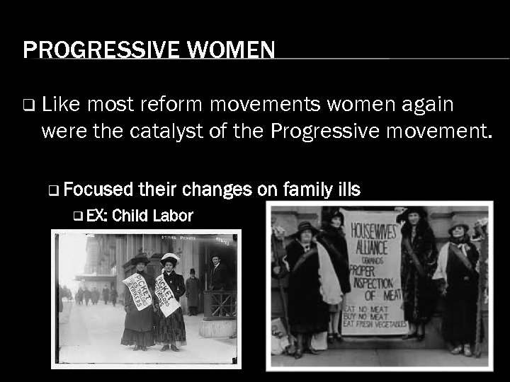 PROGRESSIVE WOMEN q Like most reform movements women again were the catalyst of the