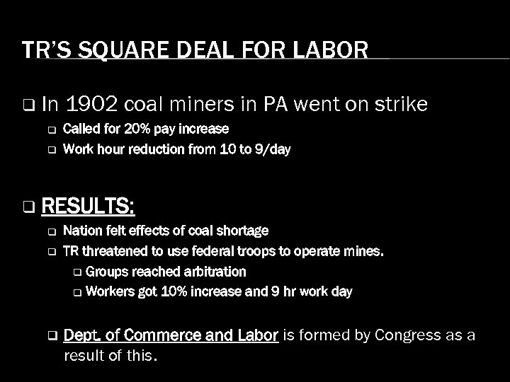 TR’S SQUARE DEAL FOR LABOR q In q q 1902 coal miners in PA