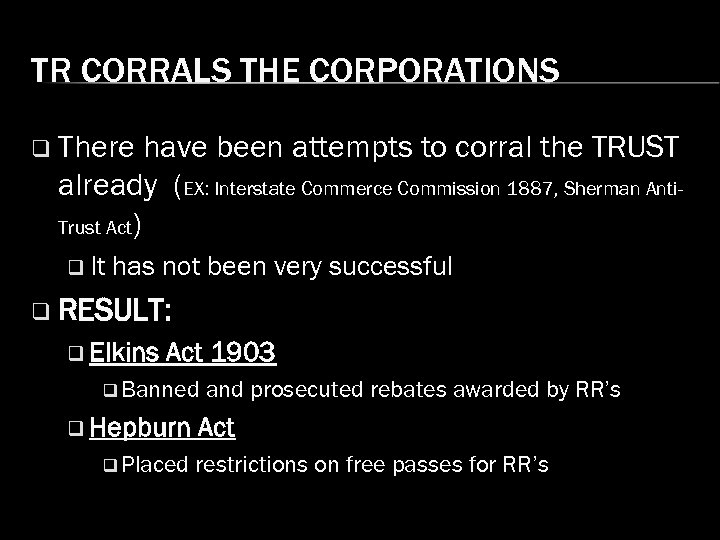 TR CORRALS THE CORPORATIONS q There have been attempts to corral the TRUST already