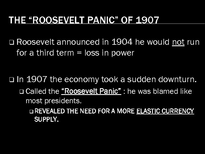 THE “ROOSEVELT PANIC” OF 1907 q Roosevelt announced in 1904 he would not run