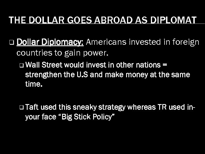 THE DOLLAR GOES ABROAD AS DIPLOMAT q Dollar Diplomacy: Americans invested in foreign countries