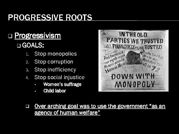 PROGRESSIVE ROOTS q Progressivism q GOALS: 1. 2. 3. 4. Stop monopolies Stop corruption