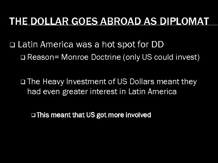 THE DOLLAR GOES ABROAD AS DIPLOMAT q Latin America was a hot spot for