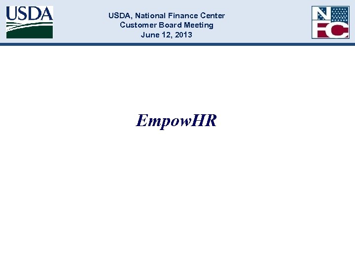 USDA, National Finance Center Customer Board Meeting June 12, 2013 Empow. HR 