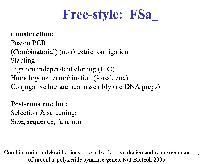 Free-style: FSa_ Construction: Fusion PCR (Combinatorial) (non)restriction ligation Stapling Ligation independent cloning (LIC) Homologous