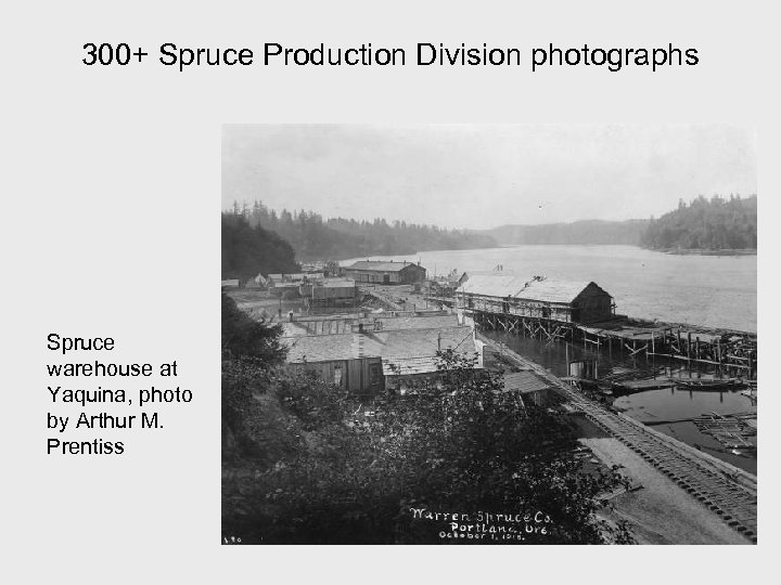 300+ Spruce Production Division photographs Spruce warehouse at Yaquina, photo by Arthur M. Prentiss