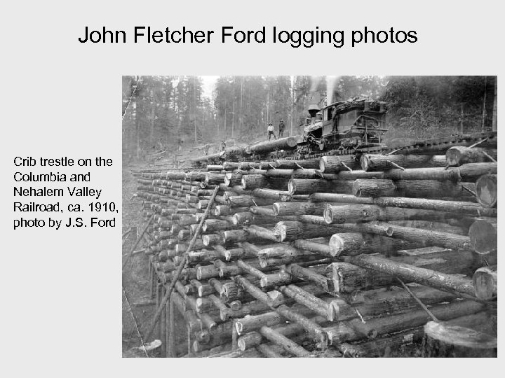 John Fletcher Ford logging photos Crib trestle on the Columbia and Nehalem Valley Railroad,