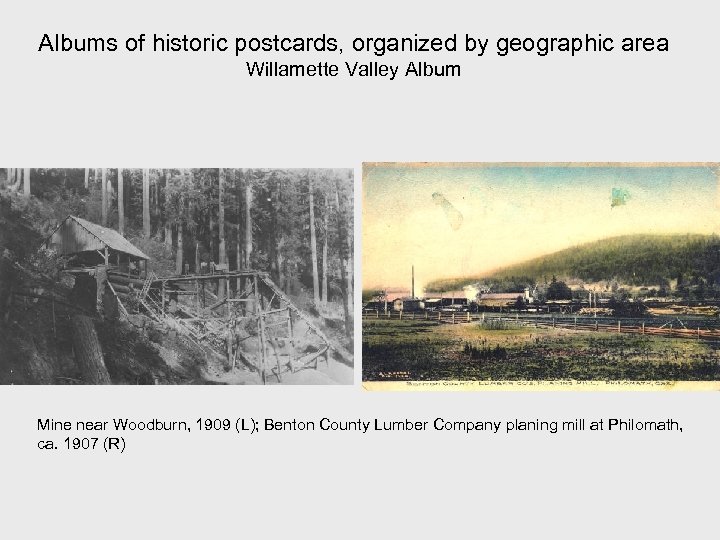 Albums of historic postcards, organized by geographic area Willamette Valley Album Mine near Woodburn,