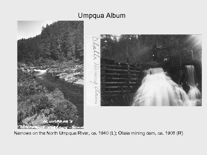 Umpqua Album Narrows on the North Umpqua River, ca. 1940 (L); Ollala mining dam,