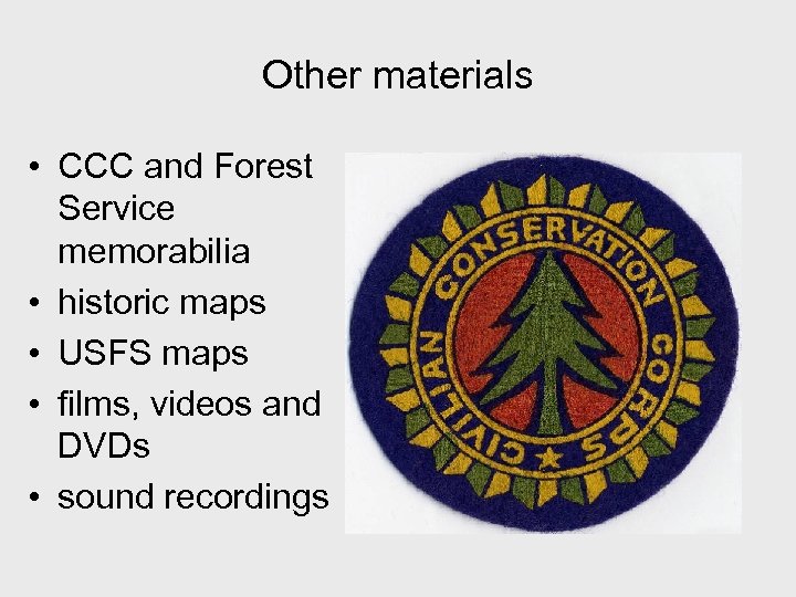 Other materials • CCC and Forest Service memorabilia • historic maps • USFS maps