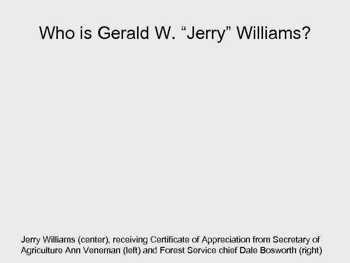 Who is Gerald W. “Jerry” Williams? Jerry Williams (center), receiving Certificate of Appreciation from