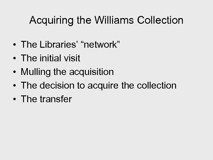 Acquiring the Williams Collection • • • The Libraries’ “network” The initial visit Mulling