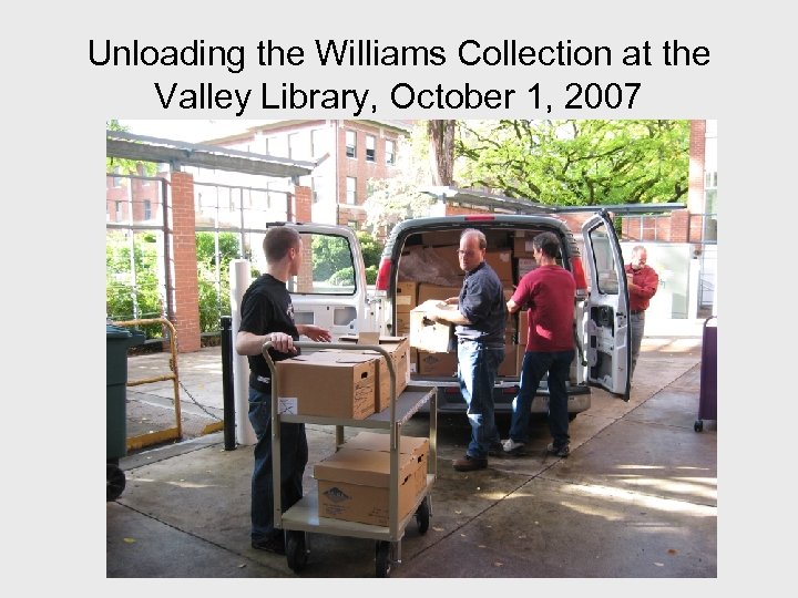 Unloading the Williams Collection at the Valley Library, October 1, 2007 