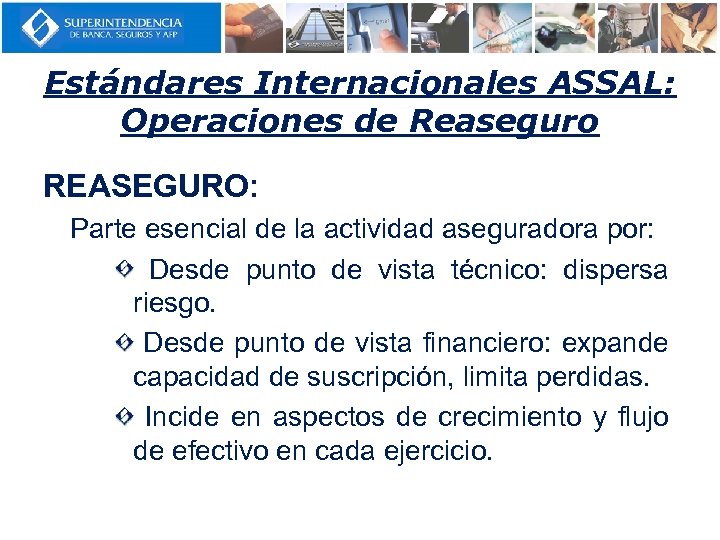 Estándares Internacionales ASSAL: Operaciones de Reaseguro REASEGURO: Parte esencial de la actividad aseguradora por: