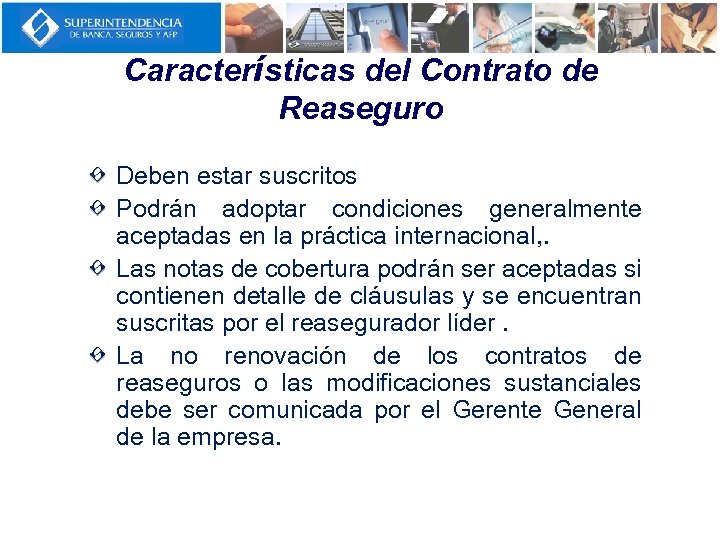 Características del Contrato de Reaseguro Deben estar suscritos Podrán adoptar condiciones generalmente aceptadas en