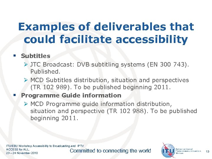 Examples of deliverables that could facilitate accessibility § Subtitles Ø JTC Broadcast: DVB subtitling
