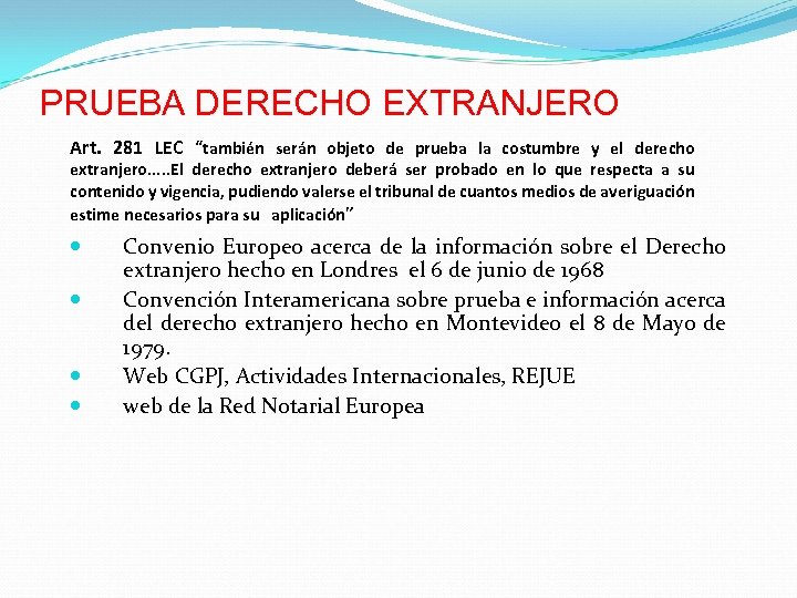PRUEBA DERECHO EXTRANJERO Art. 281 LEC “también serán objeto de prueba la costumbre y