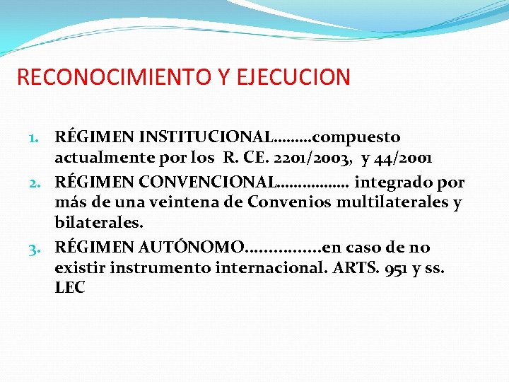 RECONOCIMIENTO Y EJECUCION 1. RÉGIMEN INSTITUCIONAL………compuesto actualmente por los R. CE. 2201/2003, y 44/2001