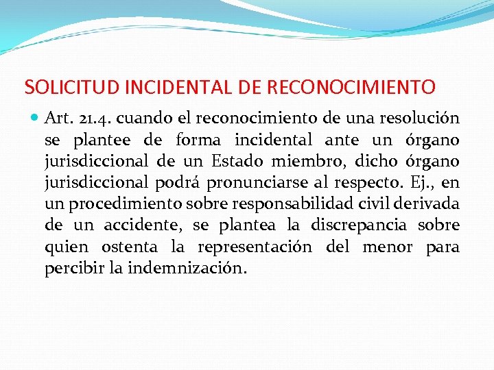 SOLICITUD INCIDENTAL DE RECONOCIMIENTO Art. 21. 4. cuando el reconocimiento de una resolución se