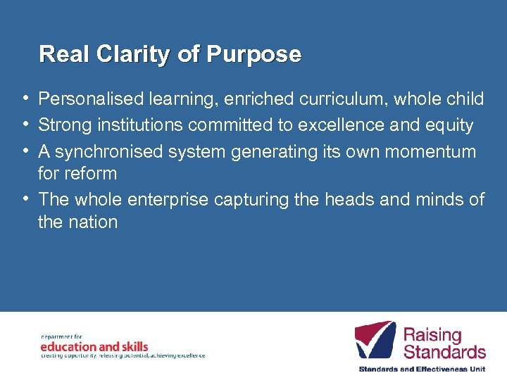 Real Clarity of Purpose • Personalised learning, enriched curriculum, whole child • Strong institutions