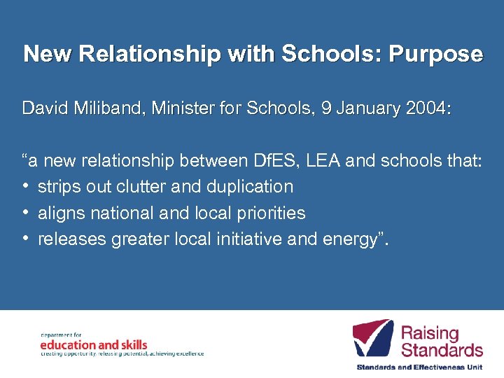 New Relationship with Schools: Purpose David Miliband, Minister for Schools, 9 January 2004: “a