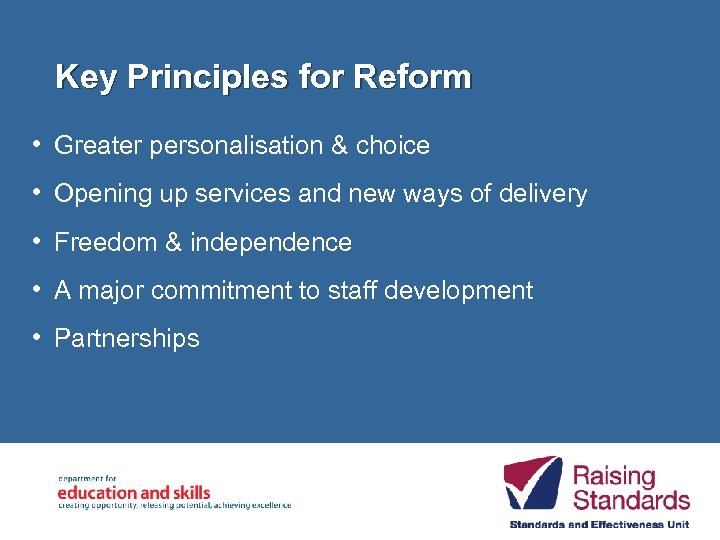 Key Principles for Reform • Greater personalisation & choice • Opening up services and