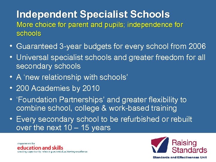 Independent Specialist Schools More choice for parent and pupils; independence for schools • Guaranteed