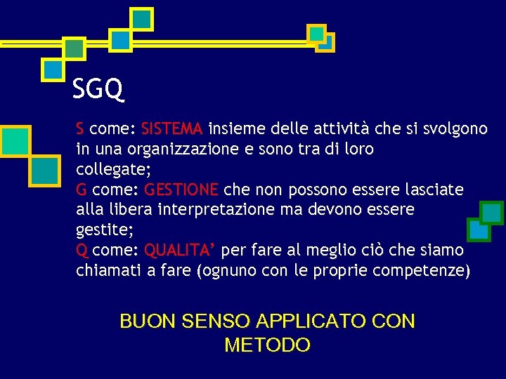 SGQ S come: SISTEMA insieme delle attività che si svolgono in una organizzazione e