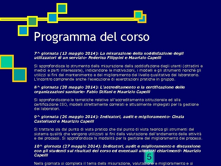 Programma del corso 7^ giornata (13 maggio 2014): La misurazione della soddisfazione degli utilizzatori