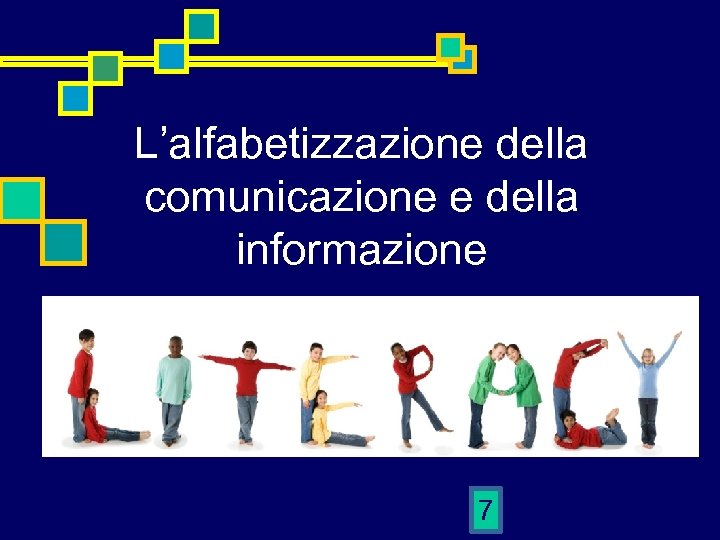 L’alfabetizzazione della comunicazione e della informazione 7 