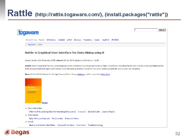 Rattle (http: //rattle. togaware. com/), (install. packages("rattle")) 32 