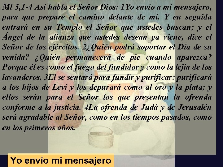 Ml 3, 1 -4 Así habla el Señor Dios: 1 Yo envío a mi