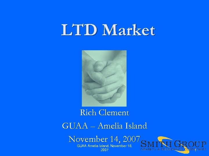 LTD Market Rich Clement GUAA – Amelia Island November 14, 2007 GUAA Amelia Island,