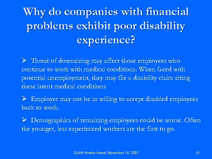 Why do companies with financial problems exhibit poor disability experience? Ø Threat of downsizing