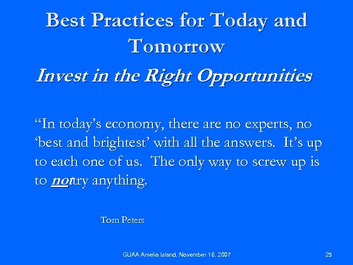 Best Practices for Today and Tomorrow Invest in the Right Opportunities “In today’s economy,